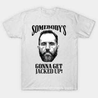 Somebody’s Gonna Get Jacked-up - Jack Smith T-Shirt